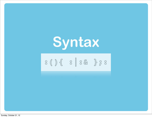 Syntax
Sunday, October 21, 12
