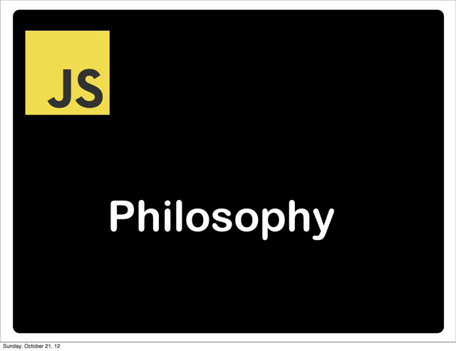 Philosophy
Sunday, October 21, 12

