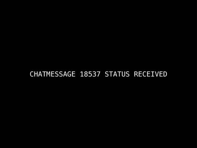 CHATMESSAGE 18537 STATUS RECEIVED
