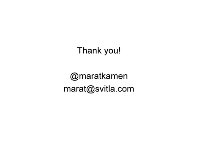 Thank you!
@maratkamen
marat@svitla.com
