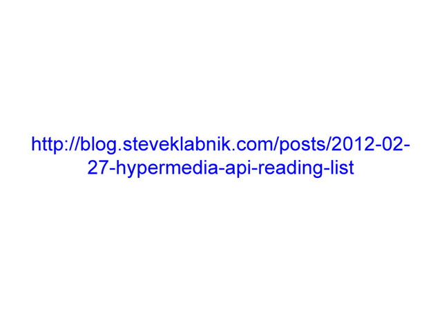 http://blog.steveklabnik.com/posts/2012-02-
27-hypermedia-api-reading-list
