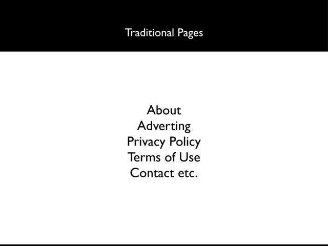Traditional Pages
About
Adverting
Privacy Policy
Terms of Use
Contact etc.
