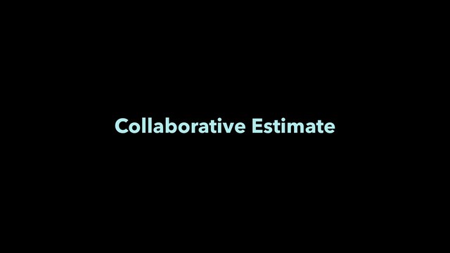 Collaborative Estimate
