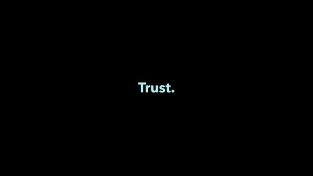 Trust.
