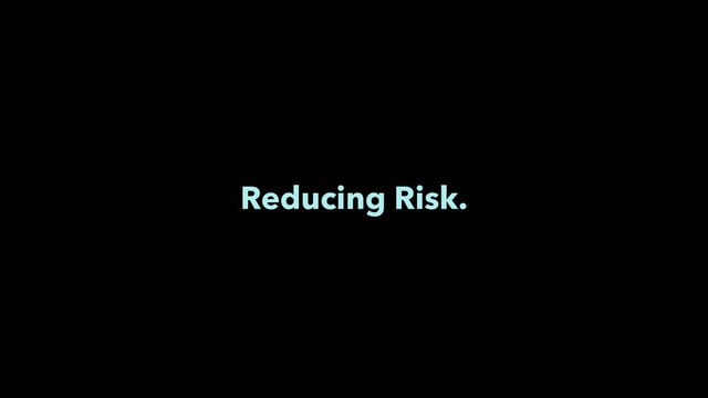 Reducing Risk.
