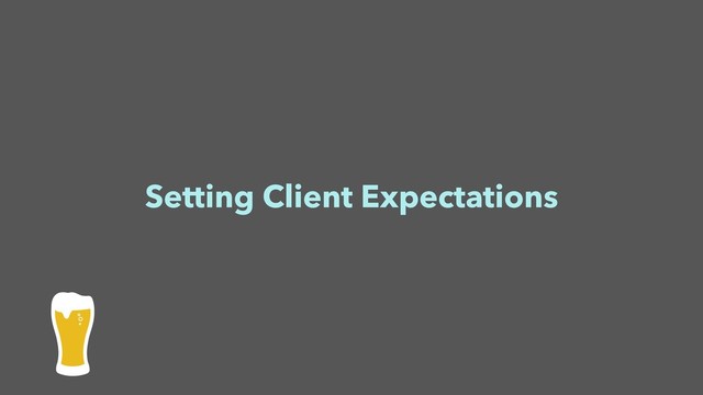 Setting Client Expectations
