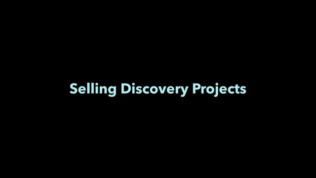 Selling Discovery Projects
