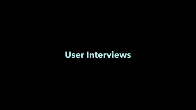 User Interviews

