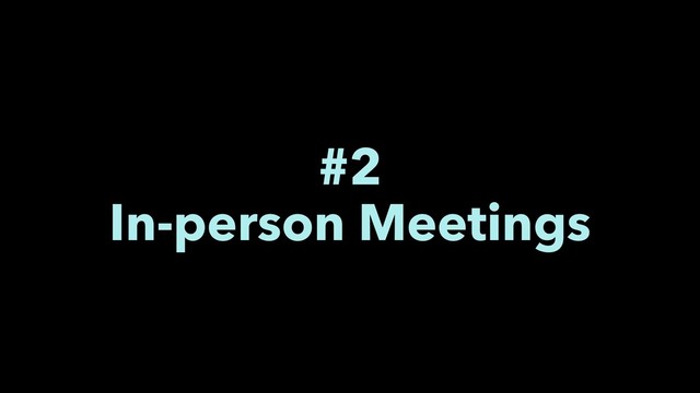 #2
In-person Meetings
