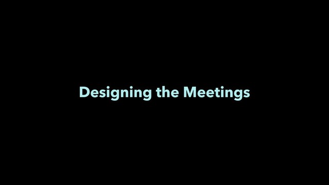 Designing the Meetings
