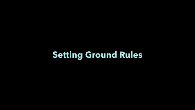 Setting Ground Rules
