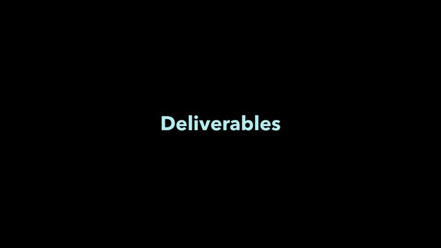 Deliverables
