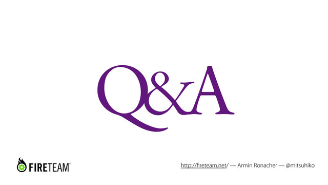 Q&A
http://ﬁreteam.net/ — Armin Ronacher — @mitsuhiko
