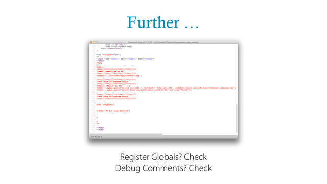 Further …
Register Globals? Check
Debug Comments? Check
