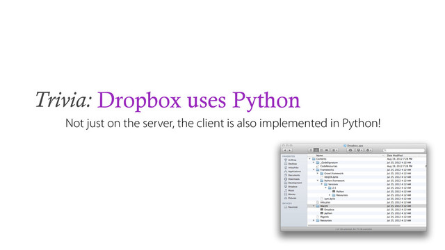 Trivia: Dropbox uses Python
Not just on the server, the client is also implemented in Python!
