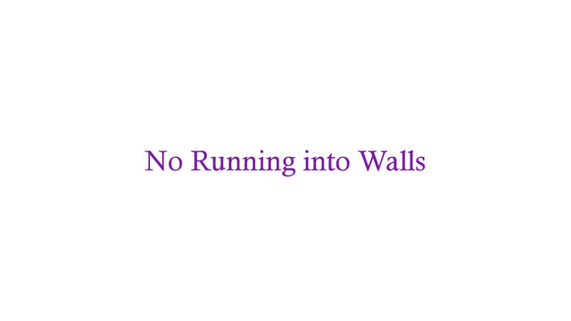 No Running into Walls
