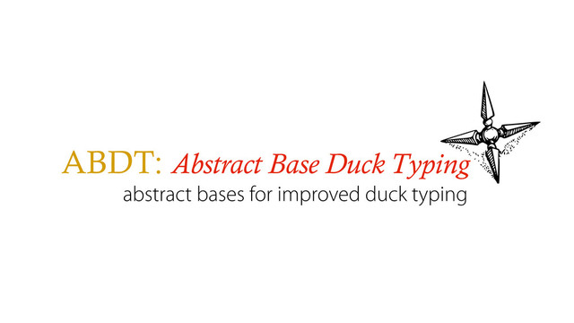 ABDT: Abstract Base Duck Typing
abstract bases for improved duck typing
