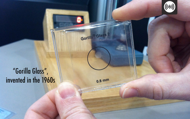 “Gorilla Glass”,
invented in the 1960s
