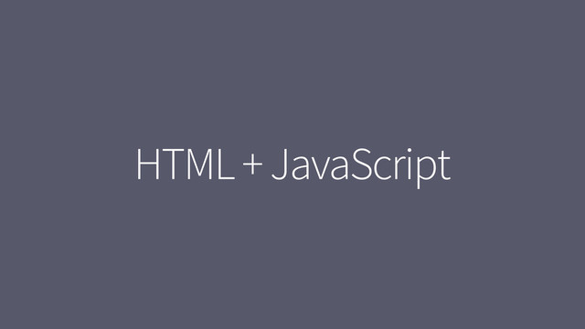 HTML + JavaScript
