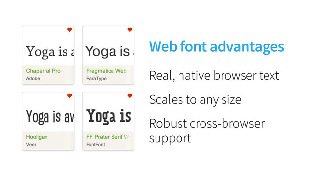 Web font advantages
Real, native browser text
Scales to any size
Robust cross-browser
support
