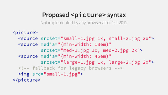 




<img src="small-1.jpg">

Proposed  syntax
Not implemented by any browser as of Oct 2012
