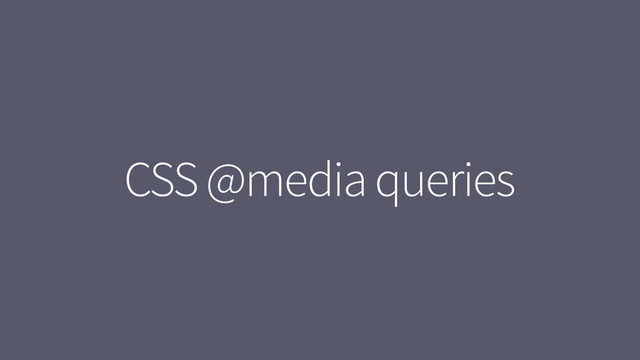 CSS @media queries
