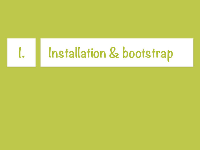 1. Installation & bootstrap
