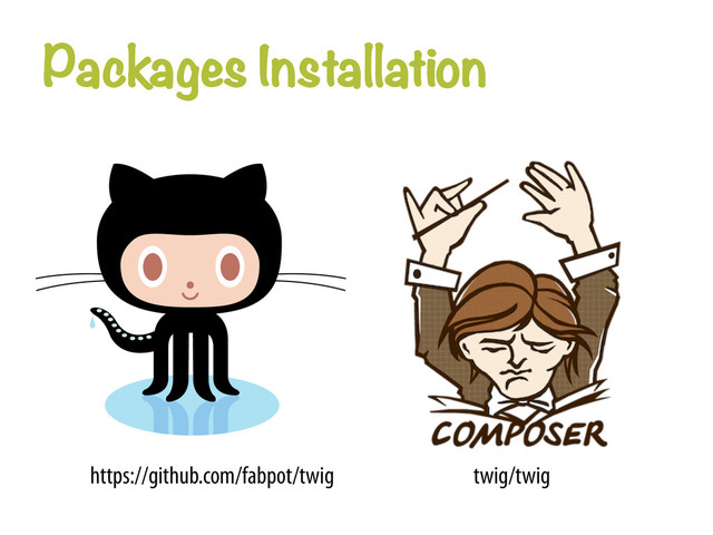 Packages Installation
https://github.com/fabpot/twig twig/twig
