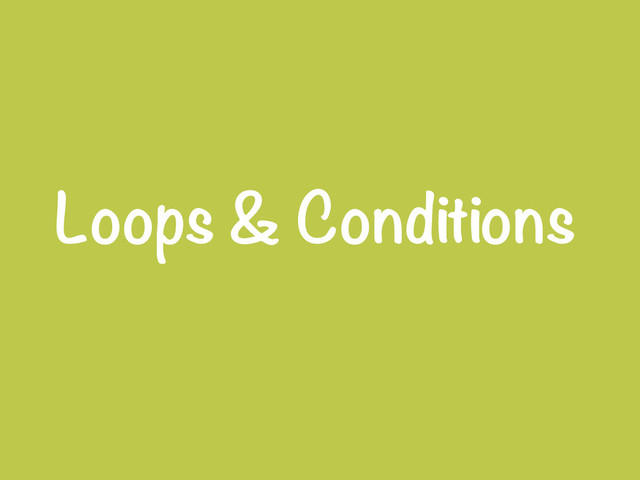 Loops & Conditions
