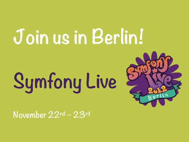 Join us in Berlin!

Symfony Live
November 22nd – 23rd
