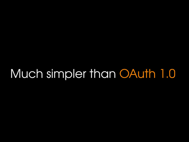 Much simpler than OAuth 1.0
