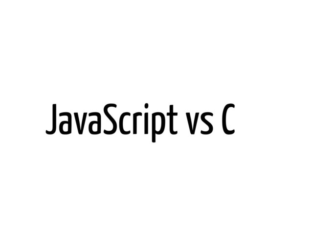 JavaScript vs C
