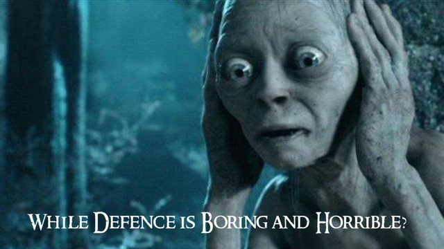 While Defence is Boring and Horrible?

