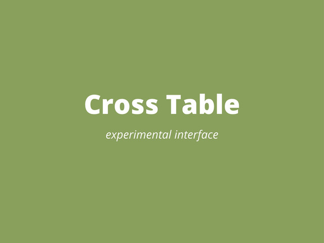 Cross Table
experimental interface
