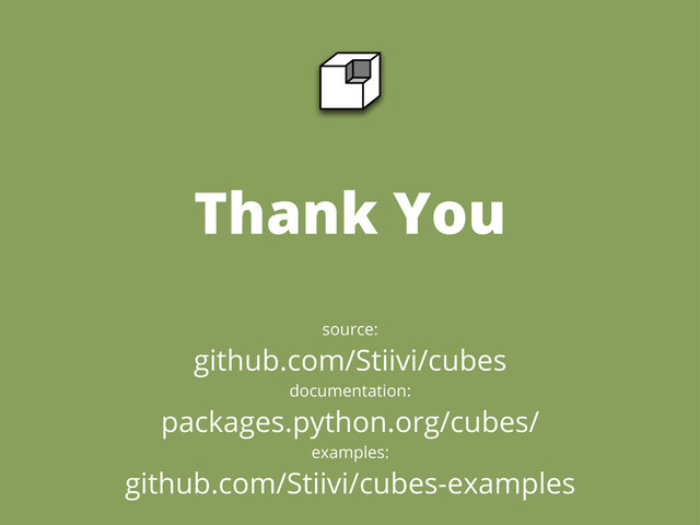 Thank You
source:
github.com/Stiivi/cubes
documentation:
packages.python.org/cubes/
examples:
github.com/Stiivi/cubes-examples
