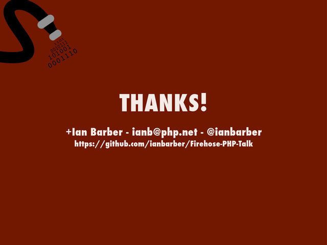 +Ian Barber - ianb@php.net - @ianbarber
https://github.com/ianbarber/Firehose-PHP-Talk
THANKS!
