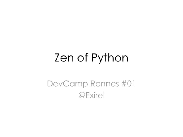 Zen of Python
DevCamp Rennes #01
@Exirel
