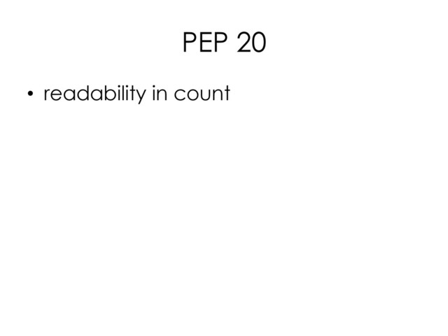 PEP 20
• readability in count
