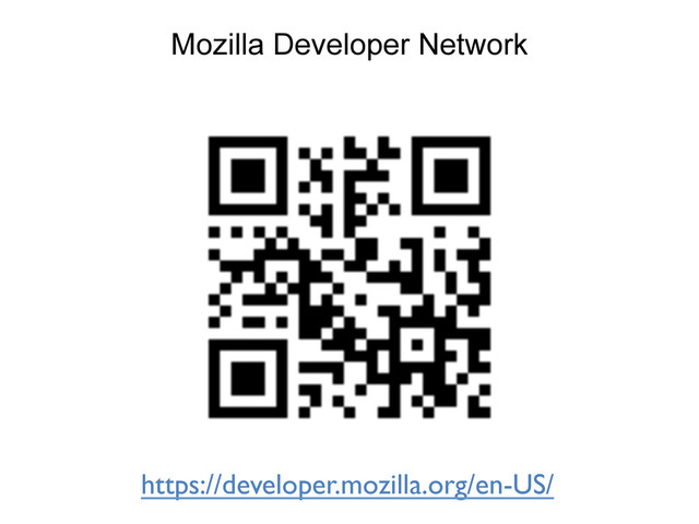 Mozilla Developer Network
https://developer.mozilla.org/en-US/	

