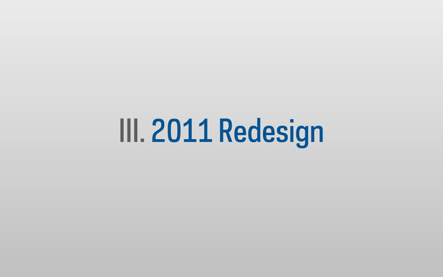 III. 2011 Redesign
