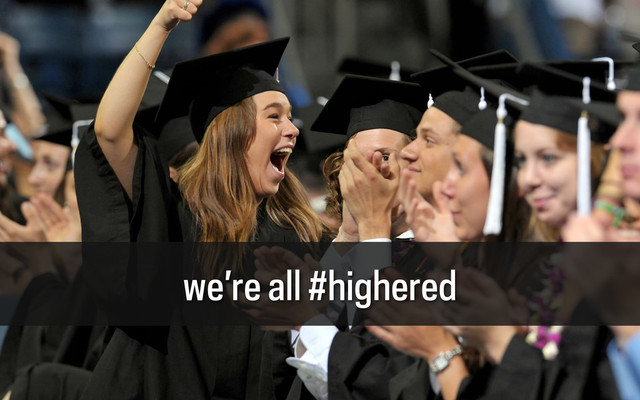we’re all #highered
