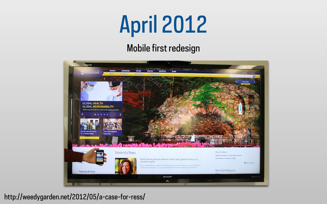 April 2012
Mobile first redesign
http://weedygarden.net/2012/05/a-case-for-ress/
