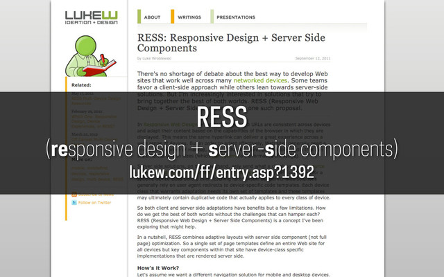 RESS
(responsive design + server-side components)
lukew.com/ff/entry.asp?1392
