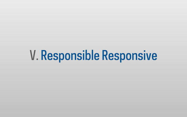V. Responsible Responsive
