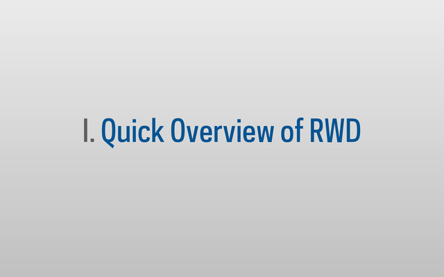 I. Quick Overview of RWD
