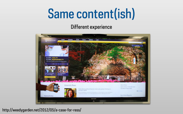 Same content(ish)
Different experience
http://weedygarden.net/2012/05/a-case-for-ress/
