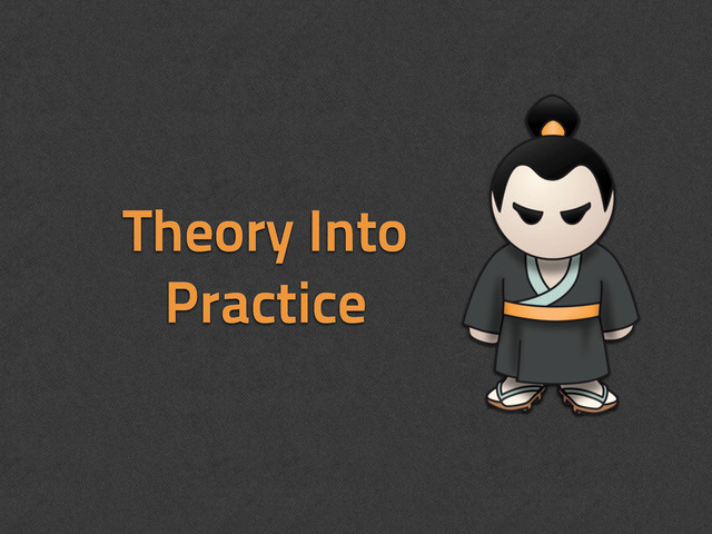 Theory Into
Practice
