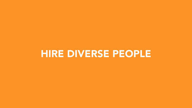 HIRE DIVERSE PEOPLE
