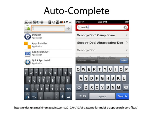 Auto-Complete
http://uxdesign.smashingmagazine.com/2012/04/10/ui-patterns-for-mobile-apps-search-sort- lter/
