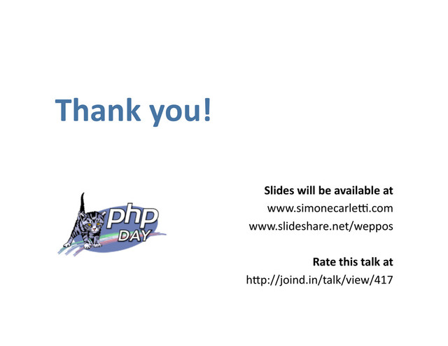 Thank you!
Slides will be available at
www.simonecarleq.com
www.slideshare.net/weppos
Rate this talk at
hVp://joind.in/talk/view/417
